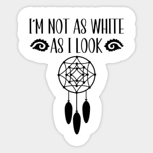 I'm Not As White As I Look Native American Sticker